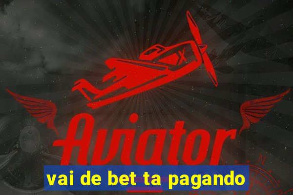 vai de bet ta pagando